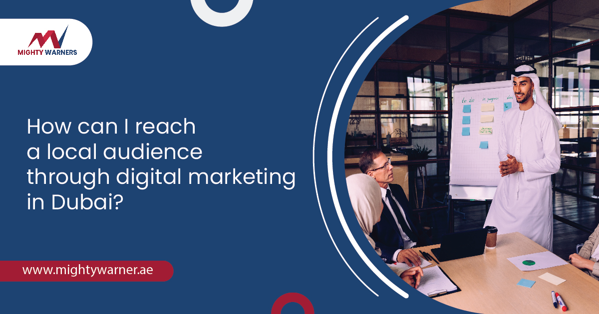 How can I reach a local audience through digital marketing in Dubai?